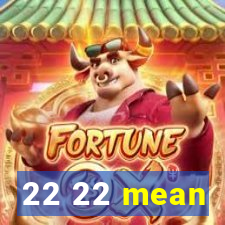 22 22 mean